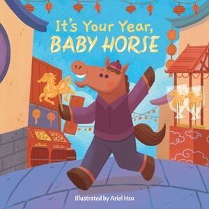 It's Your Year, Baby Horse -- Little Bee Books